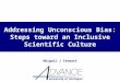 Addressing Unconscious Bias: Steps toward an Inclusive Scientific Culture Abigail J Stewart