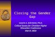 Closing the Gender Gap Laurie A. Schreiner, Ph.D. Critical Issues for Christian Higher Education Conference March 2002