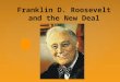 { Franklin D. Roosevelt and the New Deal. CONGRESS GETS BUSY  FDR’s philosophy: get people help & work through “deficit” spending During the famous