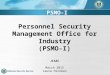 Personnel Security Management Office for Industry (PSMO-I) JISAC March 2015 Laura Hickman PSMO-I PSMO-I