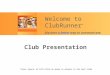 Club Presentation Press or left-click on mouse to advance to the next slide Welcome to ClubRunner ™ Discover a better way to communicate