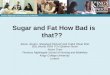 Sugar and Fat How Bad is that?? Alison Burton- Shepherd PGCAP (ed) FHEA RNutr MSc BSc (Hons) RGN TCH Queens Nurse Nurse Tutor Florence Nightingale School