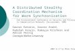 A Distributed Stealthy Coordination Mechanism for Worm Synchronization Gaurav Kataria, Gaurav Anand, Rudolph Araujo, Ramayya Krishnan and Adrian Perrig