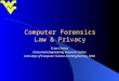 Computer Forensics Law & Privacy © Joe Cleetus Concurrent Engineering Research Center, Lane Dept of Computer Science and Engineering, WVU