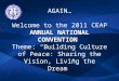 ANNUAL NATIONAL CONVENTION AGAIN… Welcome to the 2011 CEAP ANNUAL NATIONAL CONVENTION Theme: “Building Culture of Peace: Sharing the Vision, Living the