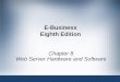 E-Business Eighth Edition Chapter 8 Web Server Hardware and Software
