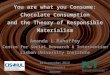 You are what you Consume: Chocolate Consumption and the Theory of Responsible Materialism Amanda L Mahaffey Centre for Social Research & Intervention Lisbon