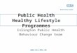 Www.ncl.nhs.uk Public Health Healthy Lifestyle Programmes Islington Public Health Behaviour Change team