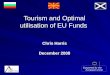 Chris Harris December 2008 Tourism and Optimal utilisation of EU Funds Chris Harris December 2008 Supported by the European Union