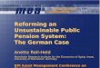 Reforming an Unsustainable Public Pension System: The German Case Anette Reil-Held Mannheim Research Institute for the Economics of Aging (mea), University