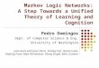 Markov Logic Networks: A Step Towards a Unified Theory of Learning and Cognition Pedro Domingos Dept. of Computer Science & Eng. University of Washington