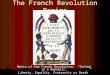 The French Revolution Begins Motto of the French Revolution: â€œUnited in a Republic: Liberty, Equality, Fraternity or Deathâ€‌