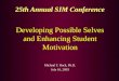 25th Annual SIM Conference Developing Possible Selves and Enhancing Student Motivation Michael F. Hock, Ph.D. July 16, 2003