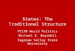 States: The Traditional Structure PS130 World Politics Michael R. Baysdell Saginaw Valley State University