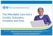 The Affordable Care Act’s Credits, Subsidies, Penalties and Fees This presentation is a high-level summary and for general informational purposes only