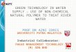 GREEN TECHNOLOGY IN WATER SUPPLY – USE OF NON- CHEMICAL NATURAL POLYMER TO TREAT RIVER WATER PROF DR AZNI IDRIS UNIVERSITI PUTRA MALAYSIA Industrial Collaborator: