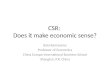 CSR: Does it make economic sense? Bala Ramasamy Professor of Economics China Europe International Business School Shanghai. P.R. China