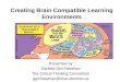 Creating Brain Compatible Learning Environments Presented by Garfield Gini-Newman The Critical Thinking Consortium ggininewman@oise.utoronto.ca
