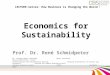 Economics for Sustainability Prof. Dr. René Schmidpeter Dr. Juergen Meyer Lehrstuhl Guest Professor Wissenschaftlicher Leiter Internationale Wirtschaftsethik