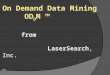 On Demand Data Mining OD D M ™ from LaserSearch, Inc