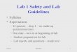 Lab 1 Safety and Lab Guidelines Syllabus Expectations –12 quizzes – drop 1 – no make up quizzes/exercises –Due date – turn in at beginning of lab – Student
