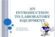 AN INTRODUCTION TO LABORATORY EQUIPMENT By: Ms. Buroker Scott High School