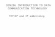 DCN286 INTRODUCTION TO DATA COMMUNICATION TECHNOLOGY TCP/IP and IP addressing