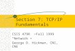 Section 7: TCP/IP Fundamentals CSIS 479R Fall 1999 “Network +” George D. Hickman, CNI, CNE