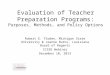 Evaluation of Teacher Preparation Programs: Purposes, Methods, and Policy Options Robert E. Floden, Michigan State University & Jeanne Burns, Louisiana