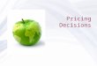 Pricing Decisions. ©2011 Pearson Education, Inc. Introduction to Pricing Issues Law of one price Price floors, ceilings Optimum prices Target costing