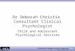 Dr Deborah Christie Consultant Clinical Psychologist Child and Adolescent Psychological Services