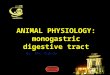 ENTER ANIMAL PHYSIOLOGY: monogastric digestive tract By: Eko Widodo