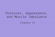 Postures, Appearance, and Muscle Imbalance Chapter 14