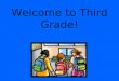 Welcome to Third Grade! Dress  Students need to be comfortable.  Dress appropriately for P.E. (sneakers and socks, pants, shorts, no skirts or flip
