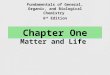 Chapter One Matter and Life Fundamentals of General, Organic, and Biological Chemistry 6 th Edition