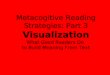 Metacogitive Reading Strategies: Part 3 Visualization What Good Readers Do to Build Meaning From Text