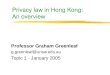 Privacy law in Hong Kong: An overview Professor Graham Greenleaf g.greenleaf@unsw.edu.au Topic 1 - January 2005