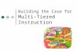 Building the Case for Multi-Tiered Instruction. The best way to predict the future is to invent it. John Sculley, 1987