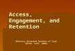 Access, Engagement, and Retention Recovery Oriented Systems of Care OETAS Fall 2009