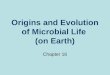 Origins and Evolution of Microbial Life (on Earth) Chapter 16