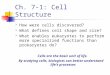 Ch. 7-1: Cell Structure  How were cells discovered?  What defines cell shape and size?  What enables eukaryotes to perform more specialized functions