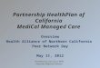 Partnership HealthPlan of California MediCal Managed Care Overview Health Alliance of Northern California Peer Network Day May 11, 2012 Presented by Lynn