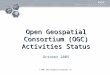 © 2005, Open Geospatial Consortium, Inc. Open Geospatial Consortium (OGC) Activities Status October 2005