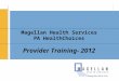 Magellan Health Services PA HealthChoices Provider Training- 2012 Magellan Health Services, Inc. 1