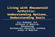 Living with Rheumatoid Arthritis: Understanding Options, Understanding Goals Eric Ruderman, M.D. Professor of Medicine, Rheumatology Northwestern University