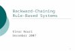 1 Backward-Chaining Rule-Based Systems Elnaz Nouri December 2007