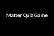 Matter Quiz Game. Which property of matter can you sense with your nose?