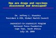 How are drugs and vaccines discovered and developed? Dr. Jeffrey L. Sturchio President & CEO, Global Health Council Journalist-to-Journalist Program National