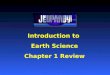 Introduction to Earth Science Chapter 1 Review First Round