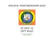 PACIFIC PARTNERSHIP 2012 This brief is classified: UNCLASSIFIED 15 DEC 11 OPT Brief